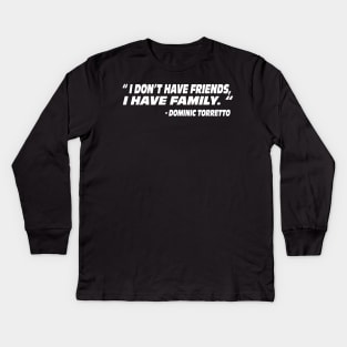 I don’t have friends, I have family Dominic Torretto quote the fast and the furious Fast X Kids Long Sleeve T-Shirt